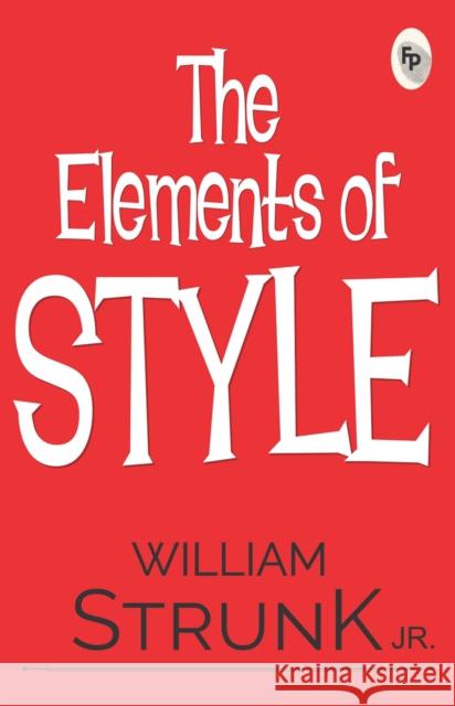 The Elements of Style William Strunk Jr. 9788194898863 Fingerprint! Publishing