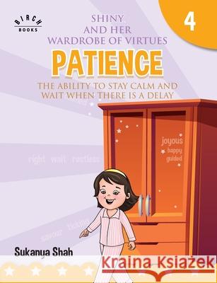 Shiny and her wardrobe of virtues - PATIENCE The ability to stay calm and wait when there is a delay Sukanya Shah 9788194949589 Repro Knowledgcast Ltd