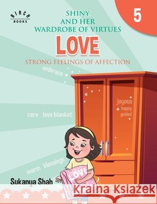 Shiny and her wardrobe of virtues - LOVE Strong feelings of affection Sukanya Shah 9788194949596 Repro Knowledgcast Ltd