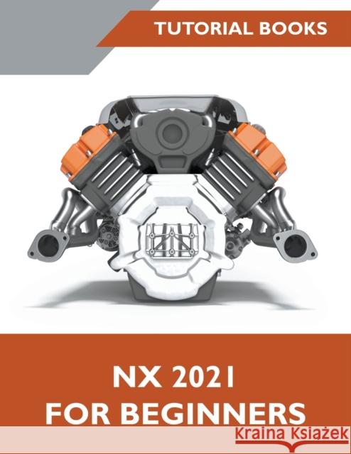 NX 2021 For Beginners Tutorial Books 9788194952138 Tutorial Books