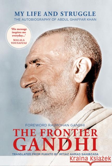 The Frontier Gandhi: My Life and Struggle: The Autobiography of Abdul Ghaffar Khan Imtiaz Ahmad Sahibzada 9788194969143