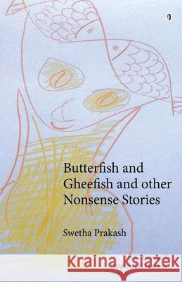 Butterfish and Gheefish and Other Nonsense Stories Swetha Prakash 9788194973911 Zero Degree Publishing