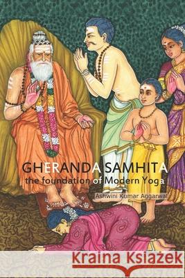 Gheranda Samhita the foundation of Modern Yoga Dipanshu Aggarwal Ashwini Kumar Aggarwal 9788195034840 Devotees of Sri Sri Ravi Shankar Ashram