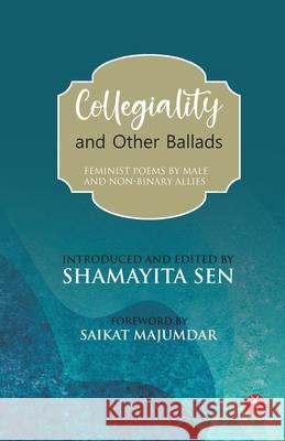 Collegiality and Other Ballads: feminist poems by male and non-binary allies Shamayita Sen Saikat Majumdar Many Poets 9788195035069 Hawakal Publishers