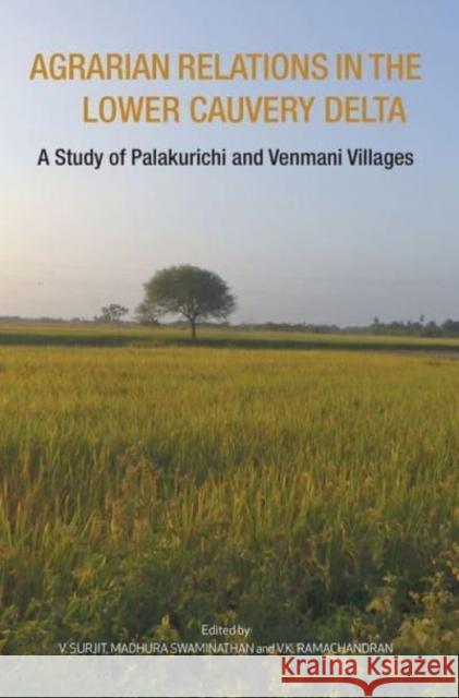 Agrarian Relations in the Lower Cauvery Delta – A Study of Palakurichi and Venmani Villages V.k. Ramachandran 9788195055951 Tulika Books