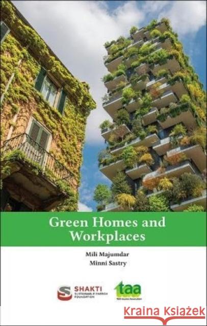 Green Homes and Workplaces Mili Majumdar Minni Sastry 9788195077649