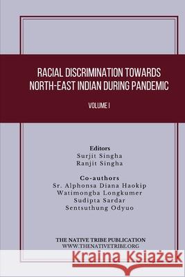 Racial Discrimination towards North-East Indian during Pandemic Ranjit Singha Surjit Singha 9788195096336