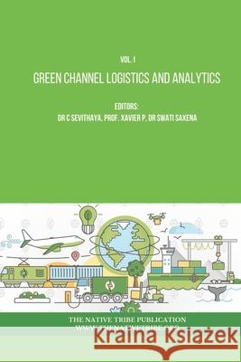 Green Channel Logistics and Analytics Dr C Sevithaya, Xavier P, Dr Swati Saxena 9788195096374 Native Tribe