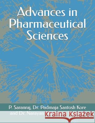 Advances in Pharmaceutical Sciences Padmaja Santosh Kore, Narayan Dattatraya Totewad, P Saranraj 9788195132379