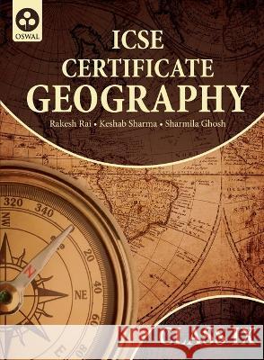 Certificate Geography: Textbook for ICSE Class 9 Rakesh Rai Keshab Sharma  9788195133314 Oswal Printers & Publishers Pvt Ltd