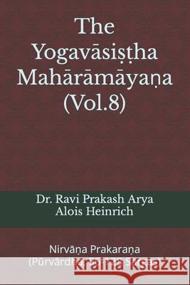 The Yogavāsiṣṭha Mahārāmāyaṇa (Vol.8): Nirvāṇa Prakaraṇa (Pūrvārdha, 56-128 Sargas) Heinrich, Alois 9788195227358 Indian Foundation for Vedic Science