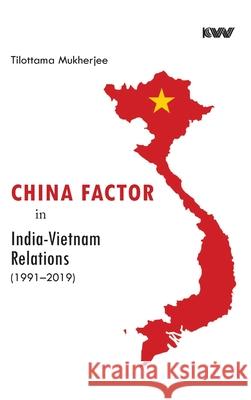 China Factor in India-Vietnam Relations (1991-2019) Tilottama Mukherjee 9788195285891 K W Publishers Pvt Ltd
