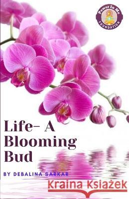 Life-A Blooming Bud Debalina Sarkar   9788195484768