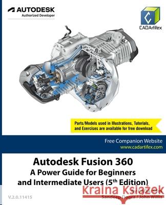 Autodesk Fusion 360: A Power Guide for Beginners and Intermediate Users (5th Edition) Cadartifex, Sandeep Dogra, John Willis 9788195514809