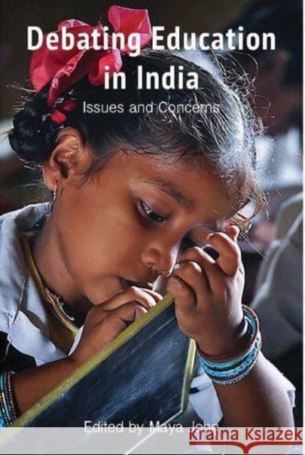 Debating Education in India – Issues and Concerns Maya John 9788195639243
