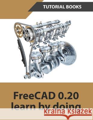 FreeCAD 0.20 Learn by doing Tutorial Books   9788195661503 Kishore