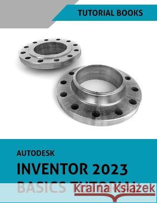 Autodesk Inventor 2023 Basics Tutorial Tutorial Books 9788195661510 Kishore