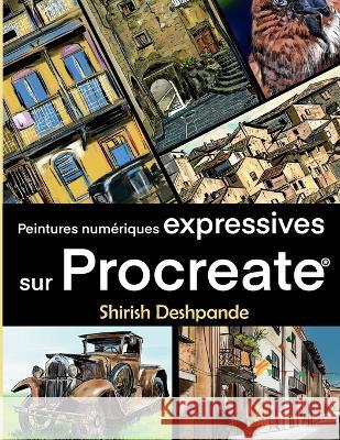 Peintures numériques expréssives sur Procreate: Apprenez à dessiner et peindre des illustrations d'une beauté et expressivité étonnante sur iPad Deshpande, Shirish 9788195735716