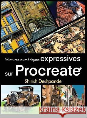 Peintures numériques expréssives sur Procreate: Apprenez à dessiner et peindre des illustrations d'une beauté et expressivité étonnante sur iPad Deshpande, Shirish 9788195735723