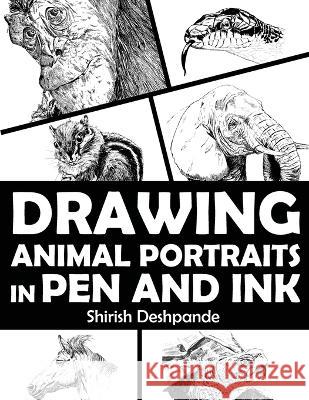 Drawing Animal Portraits in Pen and Ink: Learn to Draw Lively Portraits of Your Favorite Animals in 20 Step-by-step Exercises Shirish Deshpande 9788195735730 Huesandtones