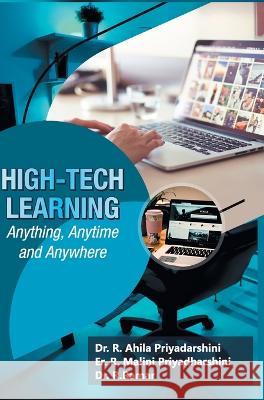 High-Tech Learning: Anything, Anytime and Anywhere R Ahila Priyadarshini   9788195821020