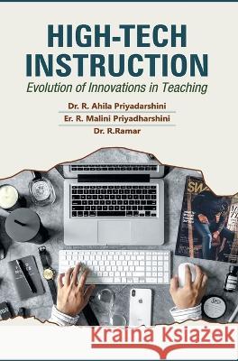 High-Tech Instruction: Evolution of Innovations in Teaching R Ahila Priyadarshini   9788195821037