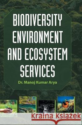 Biodiversity Environment and Ecosystem Services Manoj Kumar Arya 9788195916931