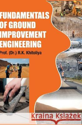 Fundamentals of Ground Improvement Engineering R K Khitoliya   9788195916948 Discovery Publishing House (India)