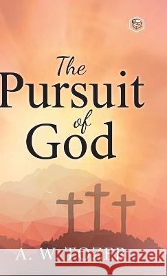 The Pursuit of God A. W. Tozer 9788195924929 Sanage Publishing House Llp