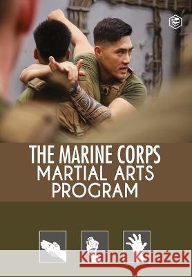 The Marine Corps Martial Arts Program: The Complete Combat System Unknown 9788195961719