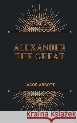 ALEXANDER The Great Jacob Abbott 9788195966585 Avarang Books