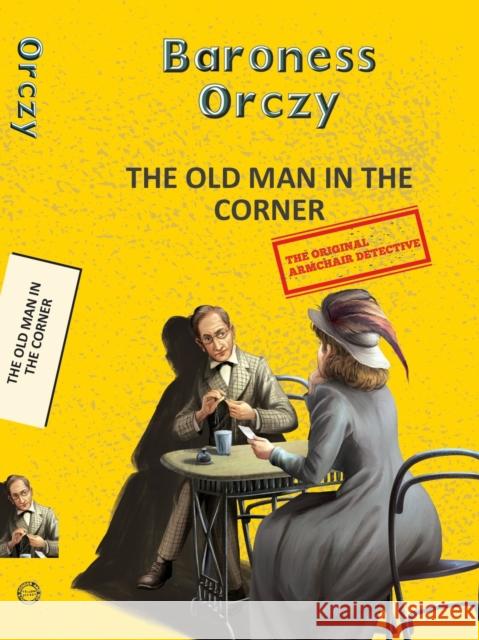 The Old Man in the Corner Baroness Emma Orczy 9788196026943