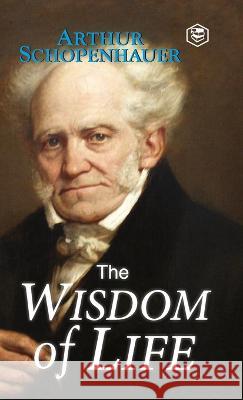 The Wisdom of Life Arthur Schopenhauer 9788196033125 Sanage Publishing House Llp