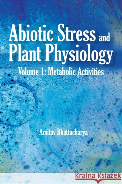Abiotic Stress and Plant Physiology: Volume 01: Metabolic Activities Amitav Bhattacharyya   9788196053628 New India Publishing Agency- Nipa