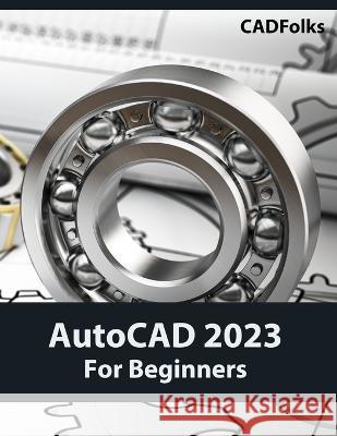 AutoCAD 2023 For Beginners (Colored) Cadfolks 9788196053925 Kishore