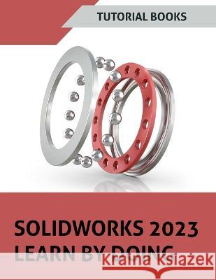 SOLIDWORKS 2023 Learn By Doing (COLORED) Tutorial Books 9788196053949 Kishore