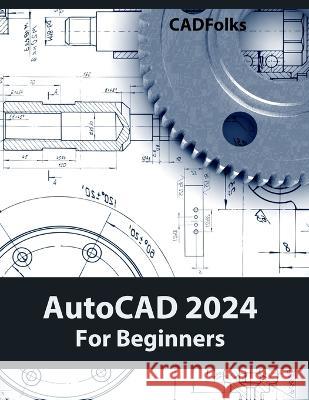 AutoCAD 2024 For Beginners (Colored) Cadfolks   9788196053970 Kishore