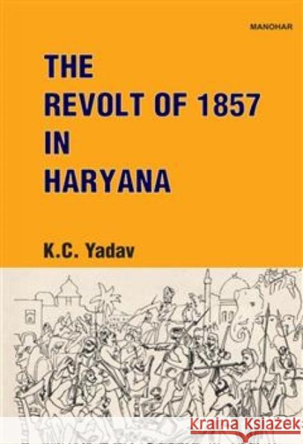 The Revolt of 1857 in Haryana K.C. Yadav 9788196054656 Manohar Publishers and Distributors