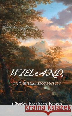 Wieland; Or the Transformation Charles Brockden Brown 9788196076962