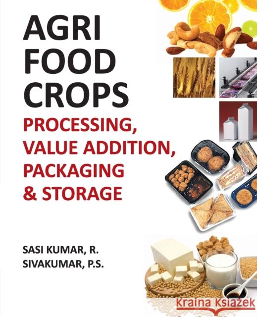 Agri-Food Crops: Processing, Value Addition, Packaging and Storage R Sasi Kumar 9788196079017