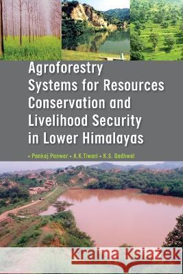 Agroforestry Systems for Resource Conservation and Livelihood Security in Lower Himalays Pankaj Panwar 9788196079093