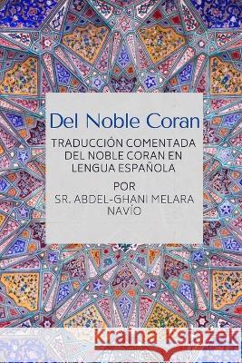 Del Noble Coran - Traducci?n comentada del Noble Coran en Lengua Espa?ola Abdel-Ghani Melara, Sr. Navio 9788196086350 Noble Quran Encyclopedia