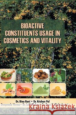 Bioactive Constituents Usage in Cosmetics and Vitality Bina Rani   9788196120412