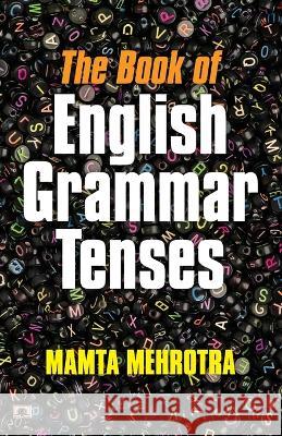 The Book Of English Grammar Tenses Mamta Mehrotra   9788196159047