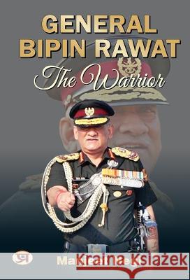 General Bipin Rawat: The Warrior Manjeet Negi   9788196159092