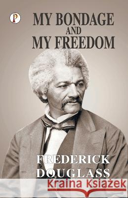 My Bondage and My Freedom Frederick Douglass   9788196182465 Pharos Books