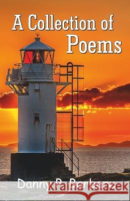 A Collection of Poems Danny P. Barbare 9788196202675