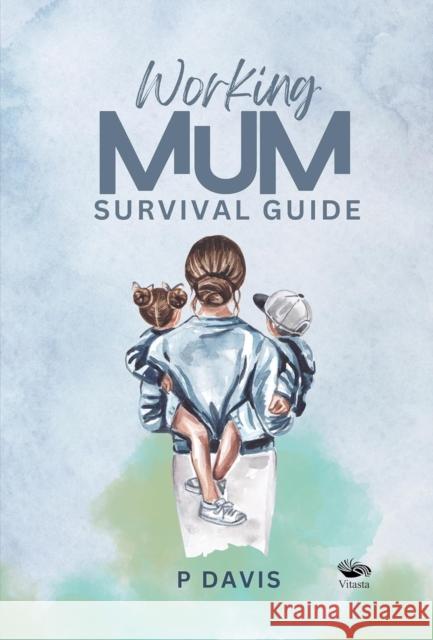 Working Mum Survival Guide P. Davis 9788196332976 Vitasta Publishing Pvt.Ltd
