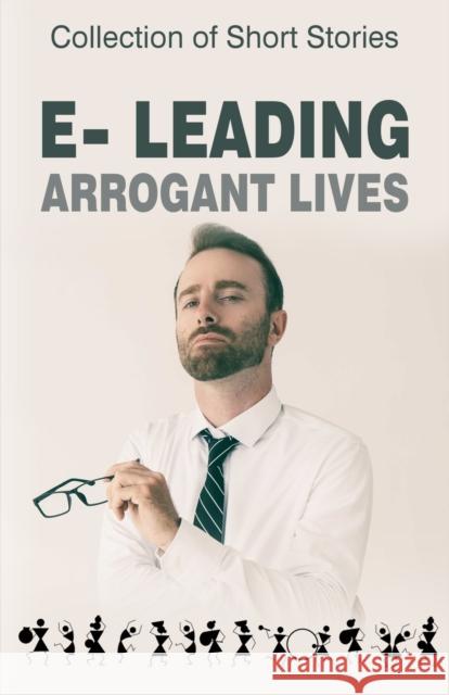 e-leading Arrogant Lives Mark Ralph-Bowman Eva Munz Krystina Wales 9788196373269