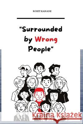 Surrounded by Wrong People Rohit Kanade   9788196463007